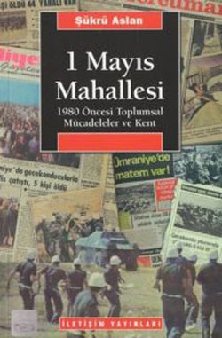 1 Mayıs Mahallesi: 1980 Öncesi Toplumsal Mücadeleler ve Kent