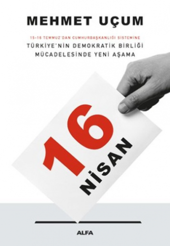 16 Nisan: 15-16 Temmuz'dan Cumhurbaşkanlığı Sistemine Türkiye'nin Demo