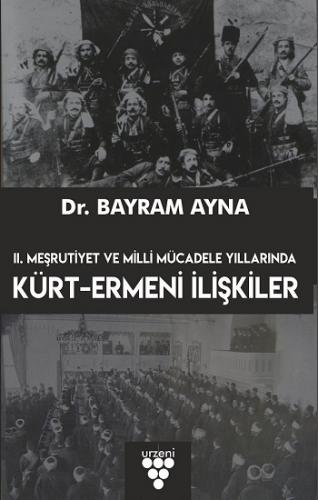 2. Meşrutiyet ve Milli Mücadele Yıllarında : Kürt-Ermeni İlişkileri