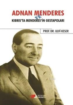 Adnan Menderes ve Kıbrısta Menderes'in Gestapoları