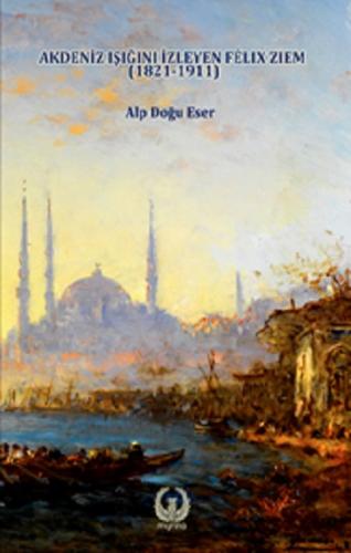 Akdeniz Işığını İzleyen Felix Ziem (1821-1911)