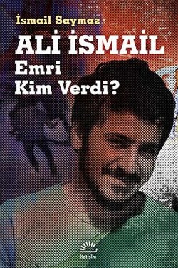 Ali İsmail: Emri Kim Verdi?