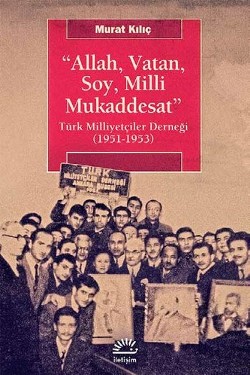 Allah, Vatan,Soy, Milli Mukaddesat: Türk Milliyetçiler Derneği (1951-1