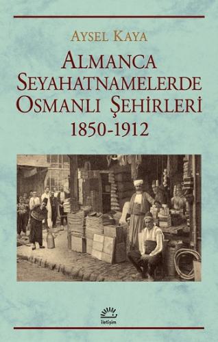 Almanca Seyahatnamelerde Osmanlı Şehirleri 1850-1912