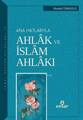 Ana Hatlarıyla Ahlak ve İslam Ahlakı