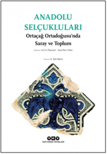 Anadolu Selçukluları – Ortaçağ Ortadoğusu'nda Saray ve Toplum