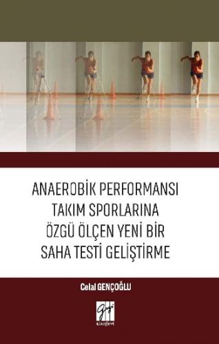 Anaerobik Performansı Takım Sporlarına Özgü Ölçen Yeni Bir Saha Testi 