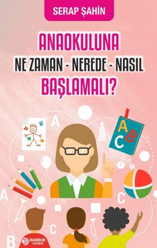 Anaokuluna Ne Zaman, Nerede, Nasıl Başlamalı?