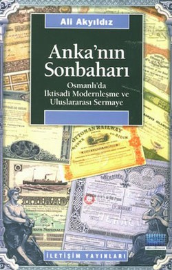 Anka'nın Sonbaharı: Osmanlı'da İktisadi Modernleşme ve Uluslararası Se