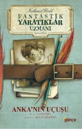 Anka'nın Uçuşu - Fantastik Yaratıklar Uzmanı Birinci Kitap