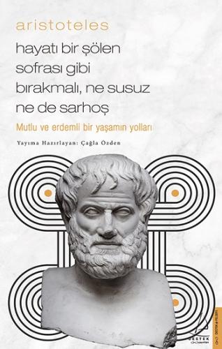 Aristoteles / Hayatı Bir Şölen Sofrası Gibi Bırakmalı, Ne Susuz Ne de 