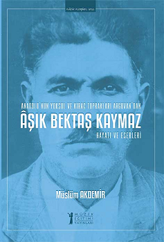 Aşık Bektaş Kaymaz - Hayatı ve Eserleri