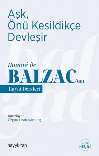 Aşk, Önü Kesildikçe Devleşir - Honore de Balzac'tan Hayat Dersleri