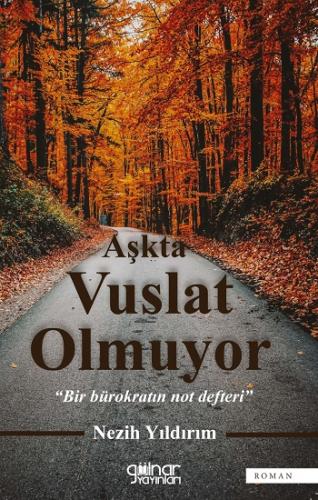 Aşkta Vuslat Olmuyor “Bir Bürokratın Not Defteri”