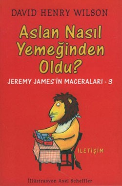 Aslan Nasıl Yemeğinden Oldu?: Jeremy James'in Maceraları-3