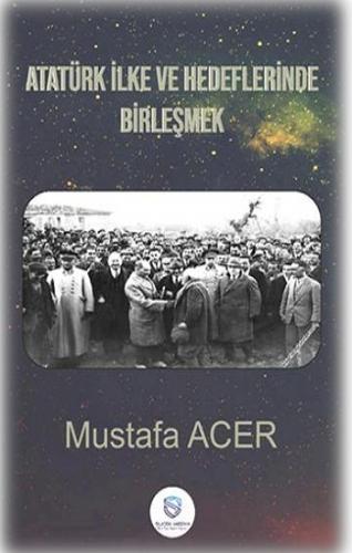 Atatürk İlke Ve Hedeflerinde Birleşmek