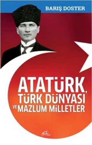 Atatürk, Türk Dünyası Ve Mazlum Milletler