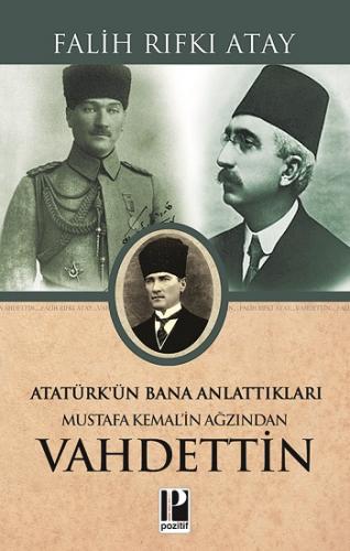 Atatürk'ün Bana Anlattıkları Mustafa Kemal'in Ağzından Vahdettin