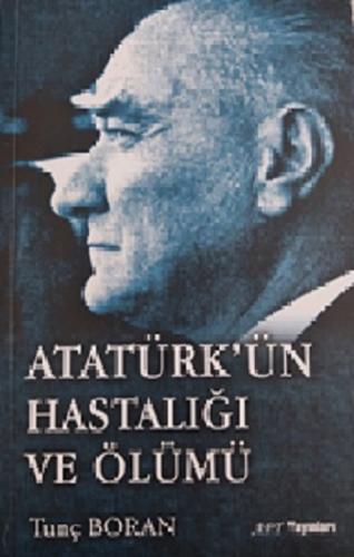 Atatürk'ün Hastalığı ve Ölümü