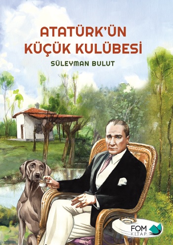 Atatürk'ün Küçük Kulübesi