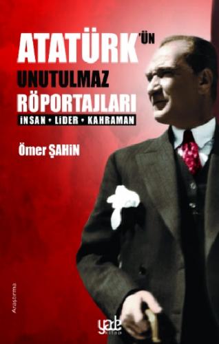 Atatürk'ün Unutulmaz Röportajları