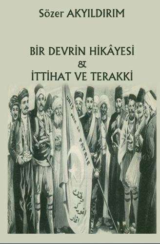 Bir Devrin Hikayesi & İttihat ve Terakki