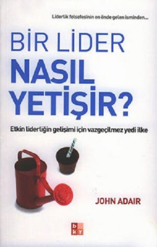 Bir Lider Nasıl Yetişir? Etkin Liderliğin Gelişimi İçin Vazgeçilmez Ye