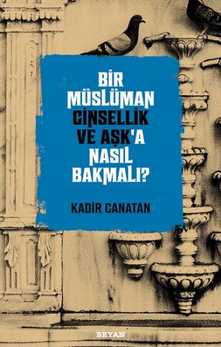 Bir Müslüman Cinsellik ve Aşk'a Nasıl Bakmalı?