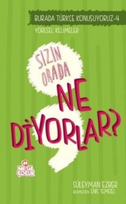 Burada Türkçe Konuşuyoruz 4: Sizin Orda Ne Diyorlar?