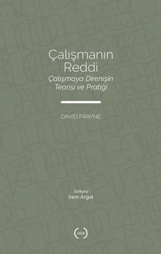 Çalışmanın Reddi Çalışmaya Direnişin Teorisi Ve Pratiği