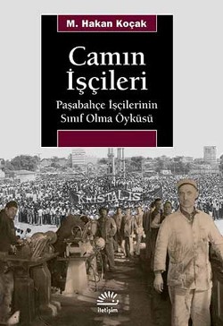 Camın İşçileri: Paşabahçe İşçilerinin Sınıf Olma Öyküsü