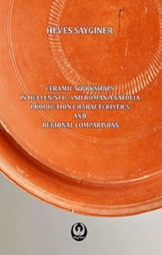 Ceramic Workshops in Hellenistic And Roman Anatolia: Production Charac