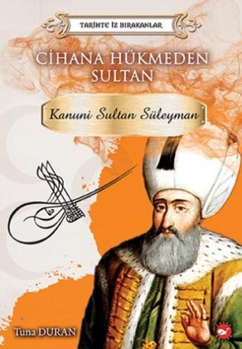 Cihana Hükmeden Sultan - Tarihte İz Bırakanlar Kanuni Sultan Süleyman