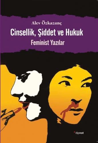 Cinsellik, Şiddet ve Hukuk: Feminist Yazılar