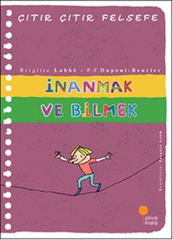 Çıtır Çıtır Felsefe Serisi 25 - İnanmak ve Bilmek