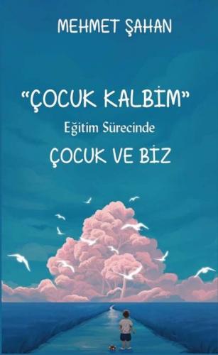 Çocuk Kalbim - Eğitim Sürecinde Çocuk ve Biz