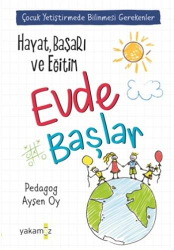 Çocuk Yetiştirmede Bilinmesi Gerekenler- Hayat Başarı ve Eğitim Evde B