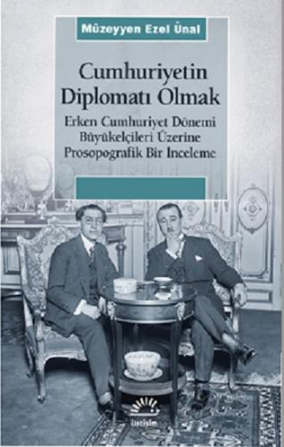 Cumhuriyetin Diplomatı Olmak