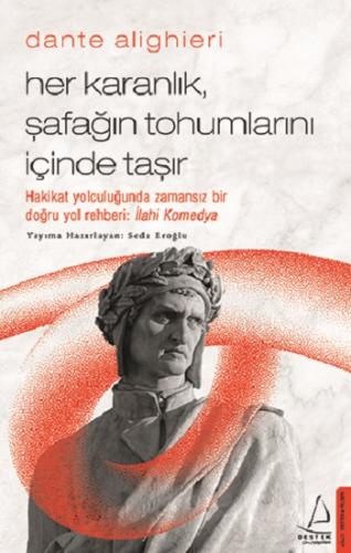 Dante Alighieri / Her Karanlık, Şafağın Tohumlarını İçinde Taşır