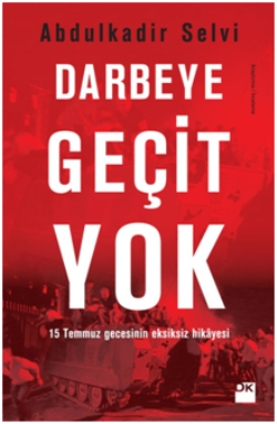 Darbeye Geçit Yok - 15 Temmuz Gecesinin Eksiksiz Hikayesi