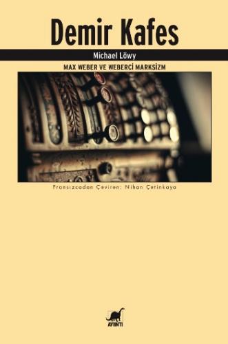 Demir Kafes Max Weber ve Weberci Marksizm