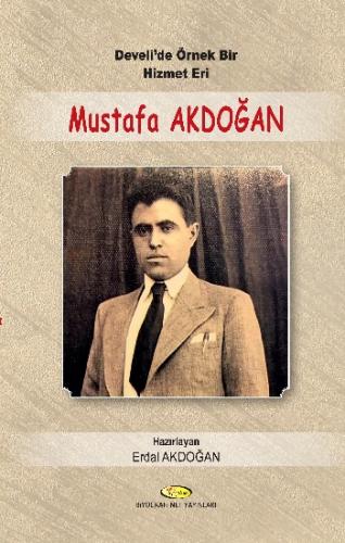 Develi'de Örnek Bir Hizmet Eri Mustafa Akdoğan (1914 - 1955)