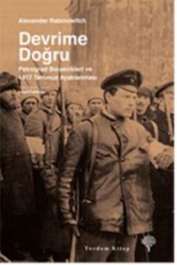 Devrime Doğru - Petrograd Bolşevikleri ve 1917 Temmuz Ayaklanması