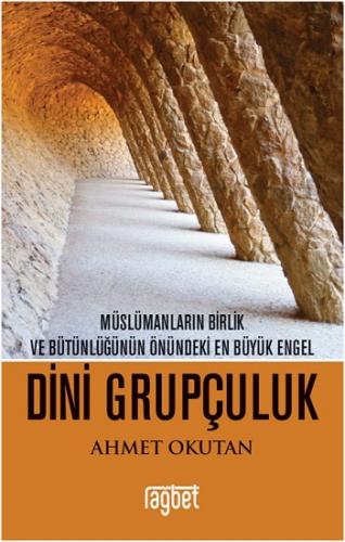 Dini Grupçuluk - Müslümanların Birlik ve Bütünlüğünün Önündeki En Büyü