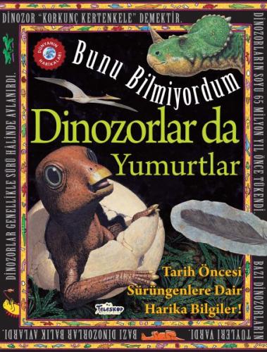 Dinozorlar Da Yumurtlar - Bunu Bilmiyordum - Tarih Öncesi Sürüngenlere