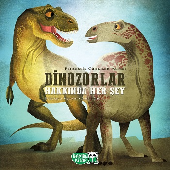 Dinozorlar Hakkında Her Şey (Ciltli)