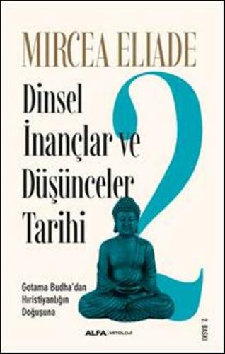 Dinsel İnançlar ve Düşünceler Tarihi 2 - Gotama Budha'dan Hıristiyanlı