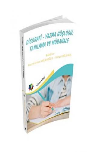 Disgrafi - Yazma Güçlügü: Tanılama Ve Müdahale