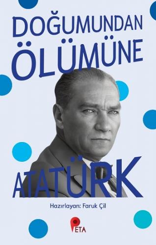 Doğumundan Ölümüne Atatürk