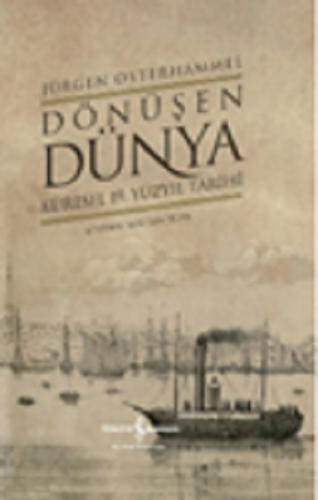 Dönüşen Dünya – Küresel 19. Yüzyıl Tarihi (Ciltli)